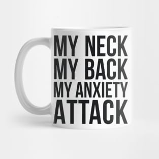 My Neck My Back My Anxiety Attack humor quote Mug